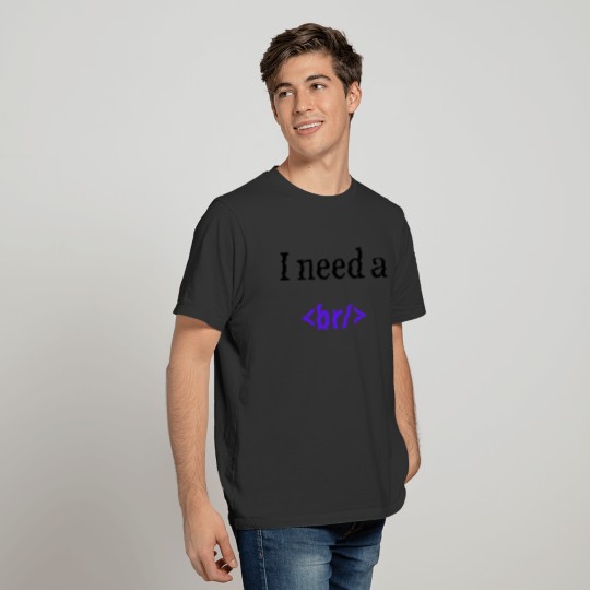 I Need A Break - Programmer T-shirt