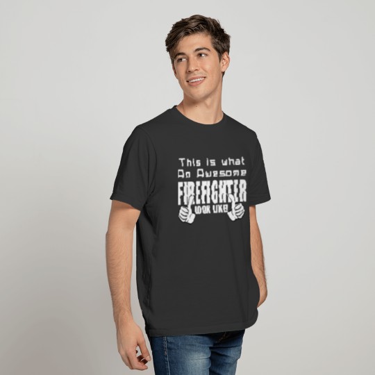 This is what an awesome Firefighter look like . T-shirt