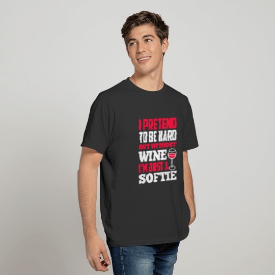 i pretend to be hard but without wine T-shirt