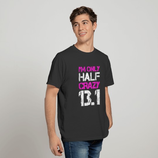 I'm Only Half Crazy 13.1 T-shirt