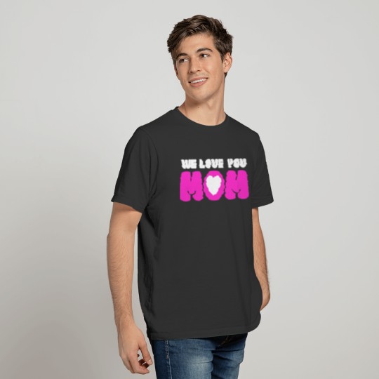 we love you mom T-shirt
