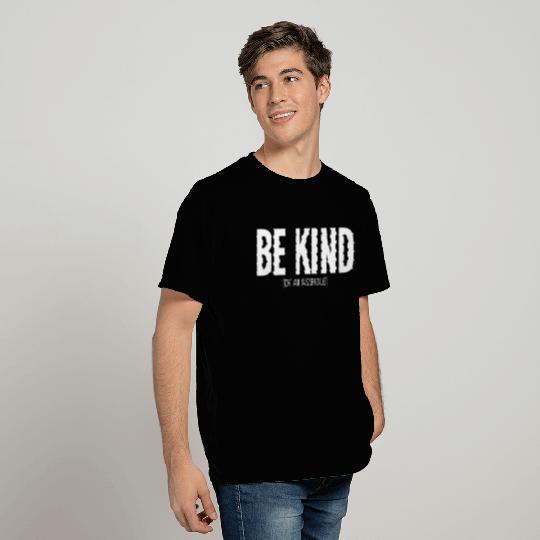 BE KIND (of an asshole) T Shirts