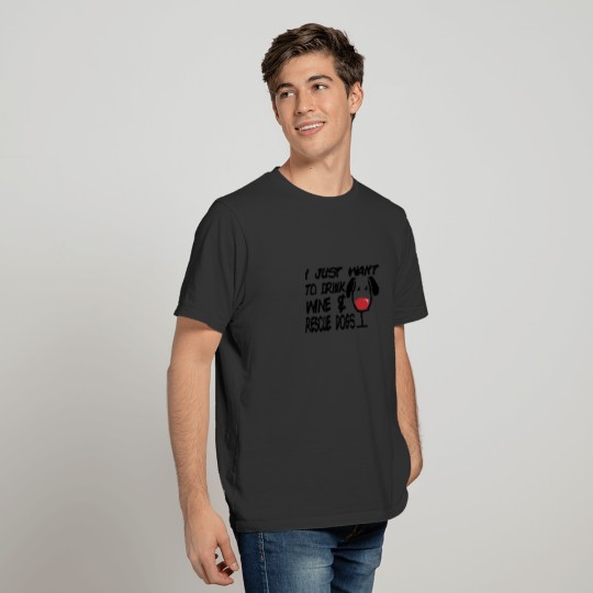 I Just Want To Drink Wine And Rescue Dogspopularhi T-shirt