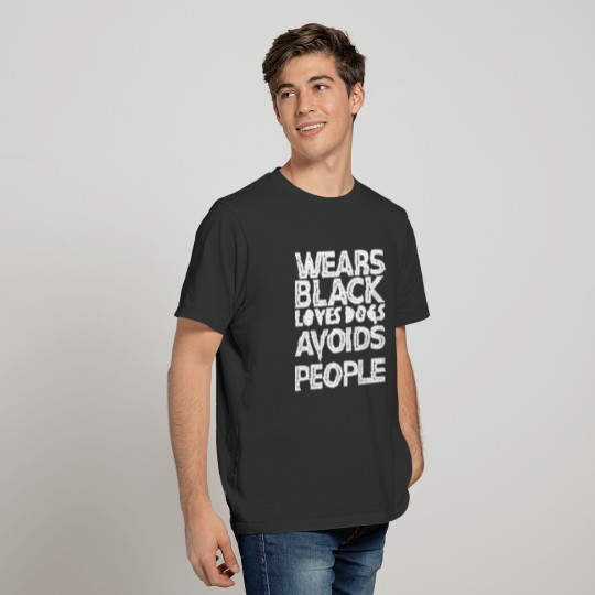 Wears Black Loves Dogs Avoids People T-shirt