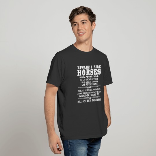 Beware I Ride Horses Funny Equestrian Barn Humor T-shirt