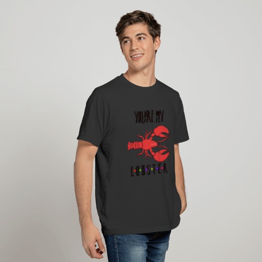 Funny Romantic Relationship Gift You'Re My Lobster T-shirt