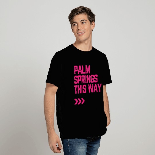 Palm Springs This Way T Shirts
