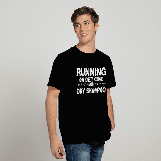 running on diet coke and dry shampoo T Shirts
