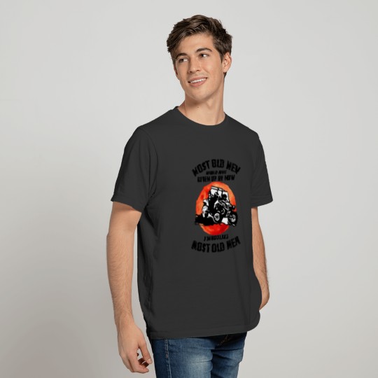 Mens Most Old Men Would Have Given Up By Now T-shirt