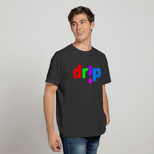 Drip Dripping Too Hard Gift Tee T-shirt