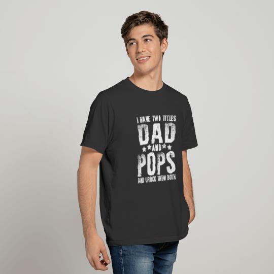 i have two titles dad and pops T-shirt