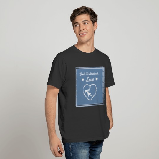 Don't Understand - Love - The Great Slogan Design T-shirt