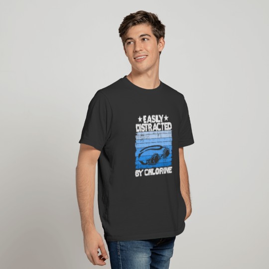 Funny Swimmer Gift Easily Distracted By Chlorine T-shirt