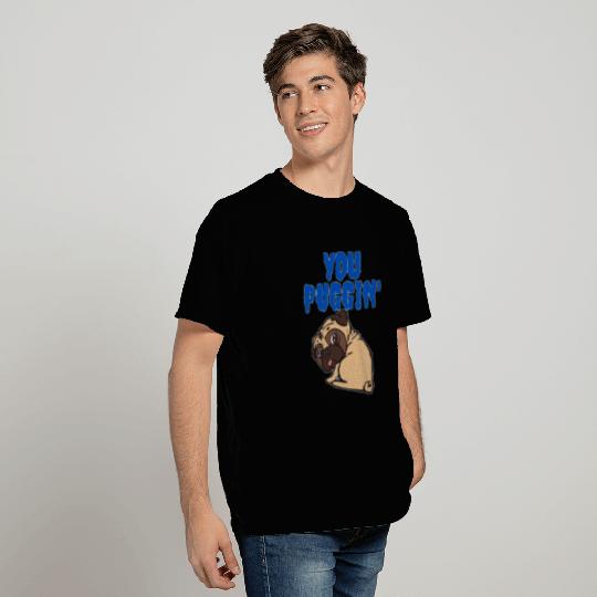 YOU PUGGIN' (PUG | Royal Blue Letters) T Shirts