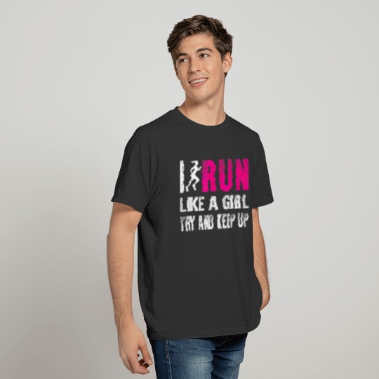 I Run Like A Girl Try And Keep Up Ladies Gift T-shirt