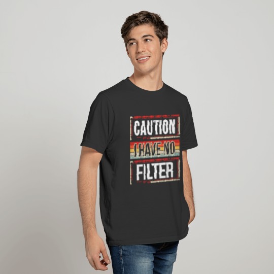 Caution I have no filter Funny sarcastic humor T-shirt