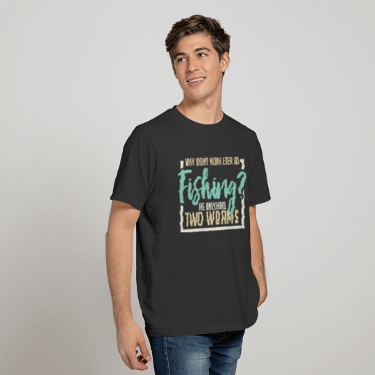 Why Didn't Noah Ever Go Fishing He Only Had Two Wo T-shirt