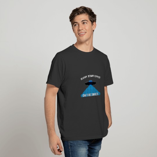 Keep your eyes on the skies - UFO or UAP lovers T-shirt