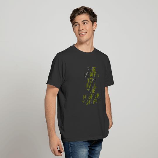 The Lower You Fall The Higher You Fly... T-shirt