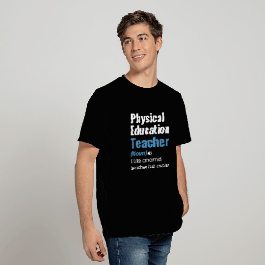Physical education teacher like a normal teacher T Shirts