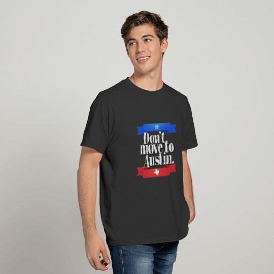 Don't Move On Austin Funny Texas Vacation TX Flag T-shirt