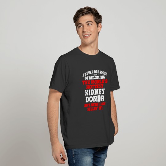 Kidney Transplant Donor Hottest Surgery Recovery T-shirt