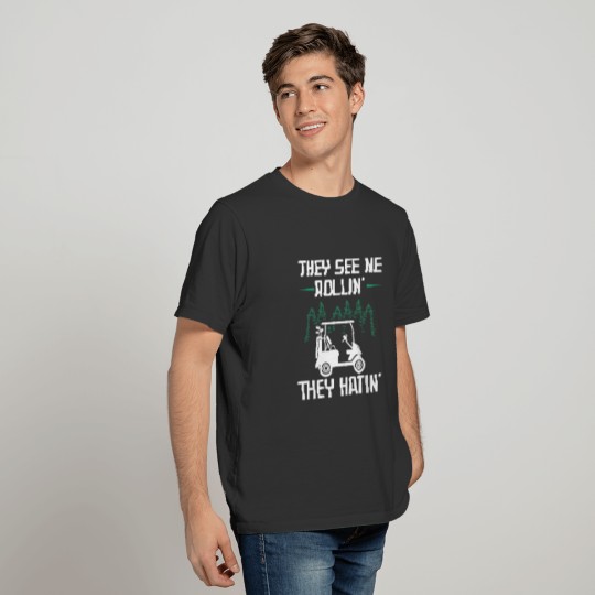 They See Me Rollin They Hatin Golf Cart Golfing T-shirt