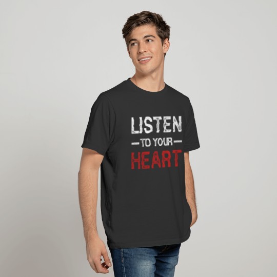 Listen To Your Heart Listen To Your Heart Motivati T-shirt