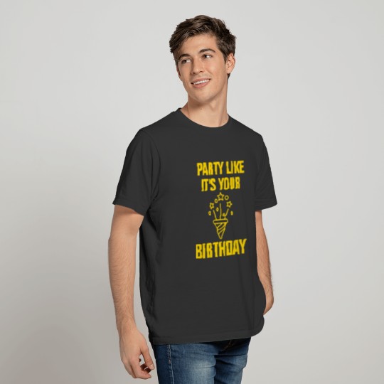 Party like its your birthday T-shirt