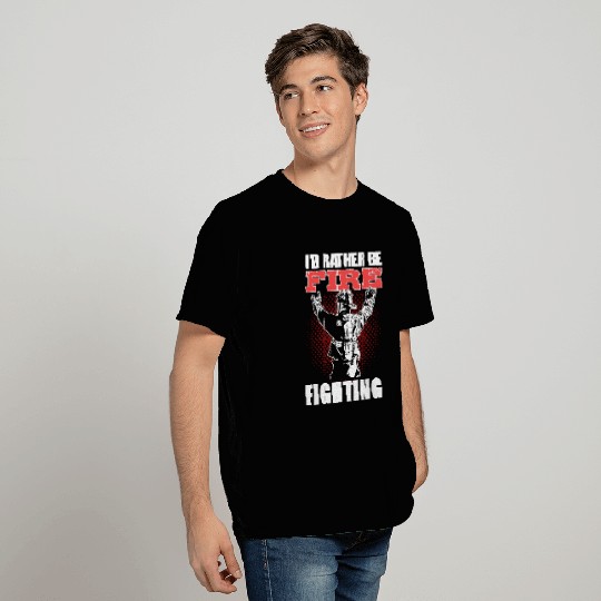 I'd Rather Be Firefighting Fireman Firefighter T Shirts