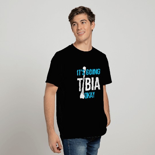 It's Going Tibia Okay Radiology Jokes Funny Radiol T Shirts