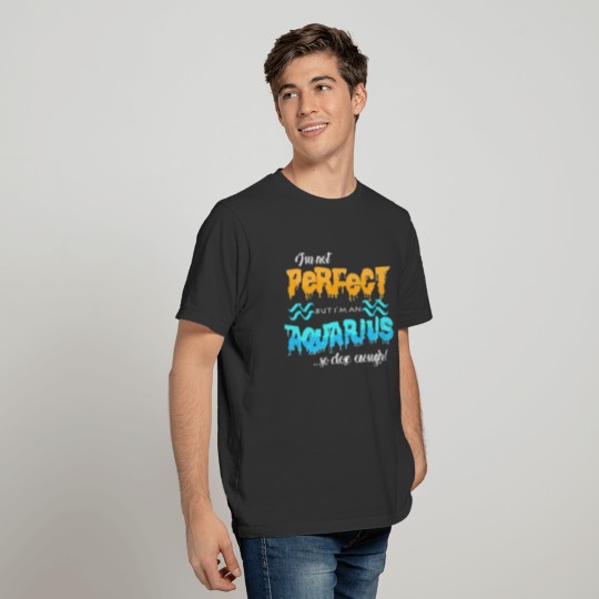 I am not perfect but I am an Aquarius T-shirt