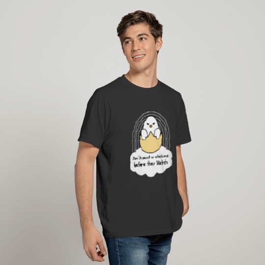 Don't count ur chickens before they hatch T-shirt