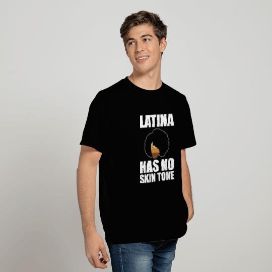 Afro Latina Has No Skin Tone T Shirts