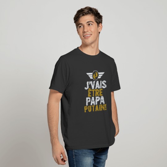 Homme T-Shirt, J'Vais être Papa Putain, Futur T-shirt