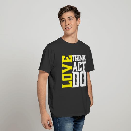 Think Act Do love T-shirt