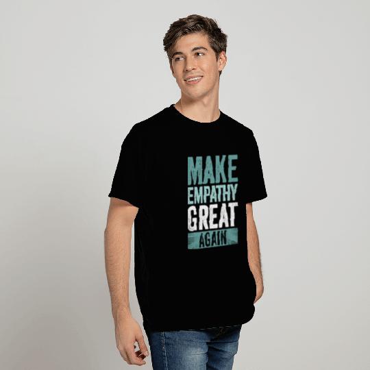 Make Empathy Great Again T Shirts
