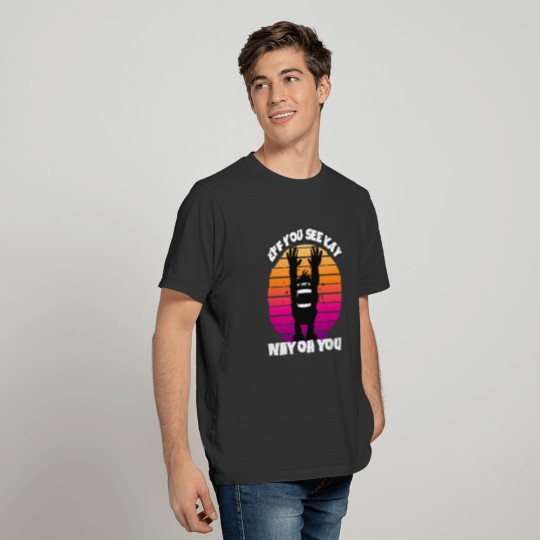 Eff You See Kay Why Oh You Funny Sasquatch T-shirt