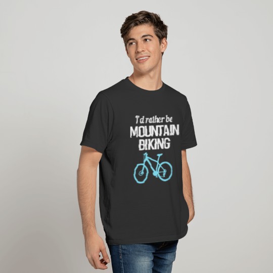 Funny Bike Lover MTB Id Rather Be Mountain Biking T-shirt