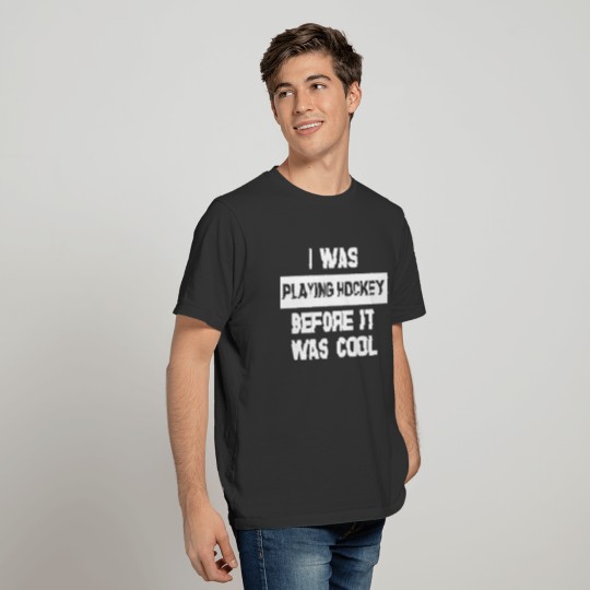 I Was Playing Hockey Before It Was Cool Funny T-shirt