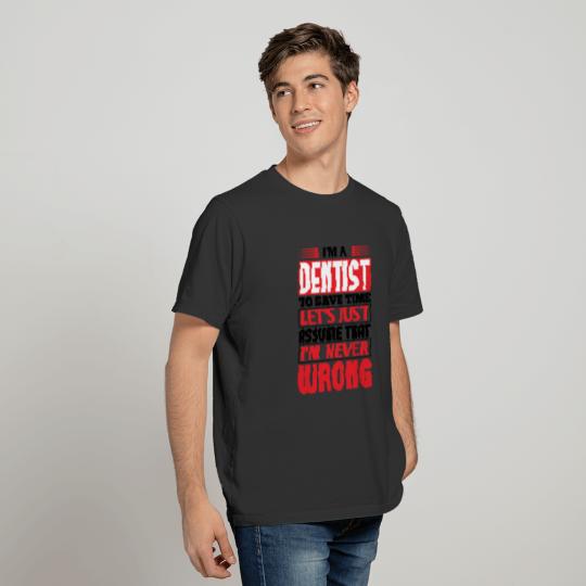 Dentist To Save Time Let x27 s Just Assume T-shirt