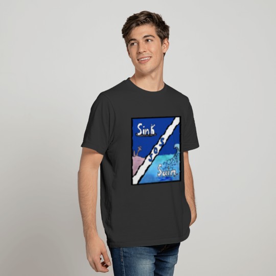 Sink or Swim T Shirts