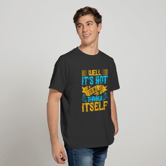 Well It s Not Going To Throw Itself T-shirt