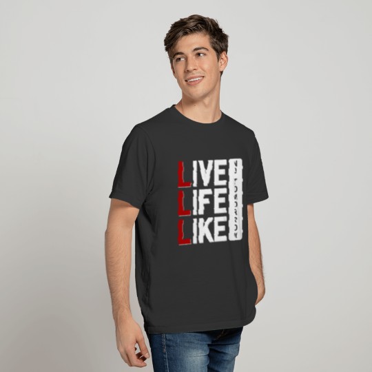 Live Life Like No Tomorrow Design T-shirt
