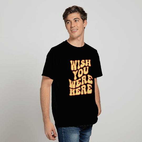 wish you were here T Shirts