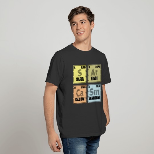 Sarcasm Periodic Table S-Ar-Ca-Sm Chemistry Teache T-shirt