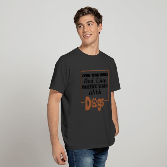Open Your Mind And Live Positive Vibes With Dogs T-shirt