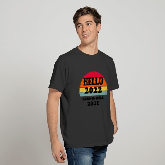 Hello 2022 Burn In Hell 2021 Shirt Happy New Year T-shirt
