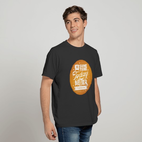 do something today for a better tomorrow T-shirt