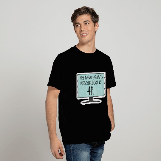 My New Year's Resolution is 4K - funny, joke, pun, T Shirts